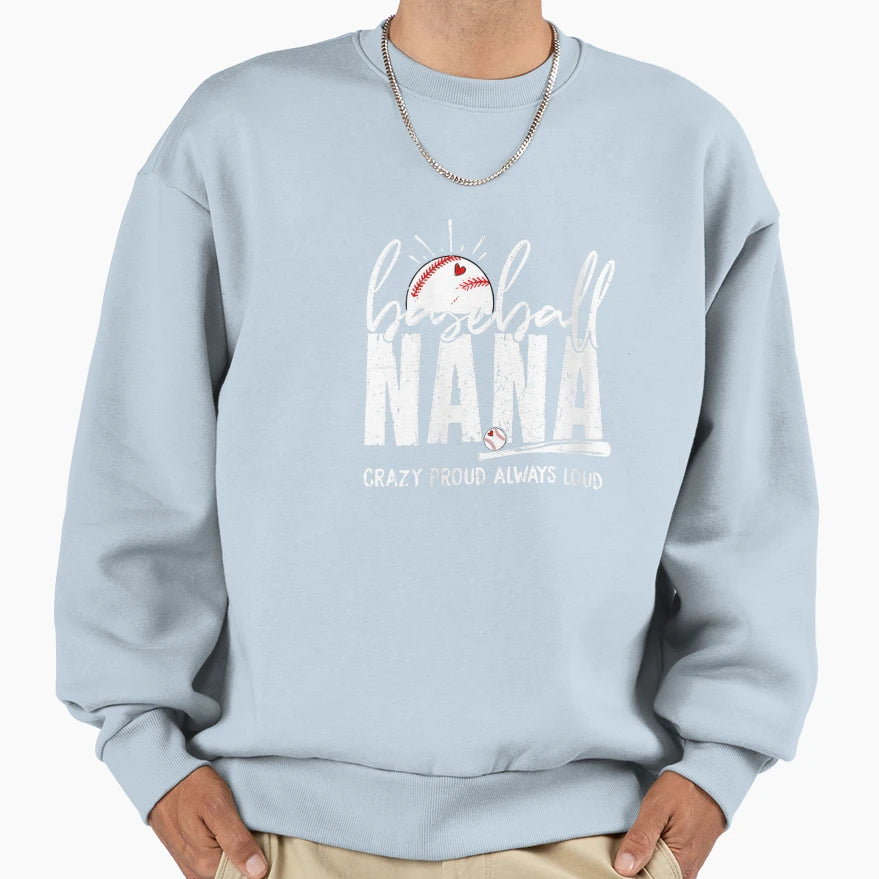 Baseball Nana Crazy Proud Always Sweatshirt - Custom Art Print for Adults - T-Shirt, Sweatshirt, Hoodie