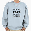 I Am My Dads Favourite Footballer Sweatshirt - Custom Art Print for Adults - T-Shirt, Sweatshirt, Hoodie
