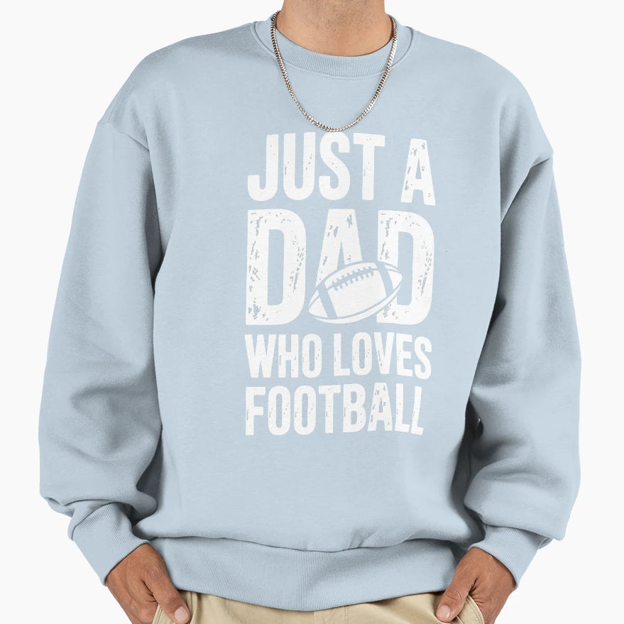 Just Dad Who Loves Football Sweatshirt - Custom Art Print Unisex - T-Shirt, Sweatshirt, Hoodie