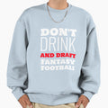 Dont Drink And Draft Fantasy Sweatshirt - Custom Art Print Men Women - T-Shirt, Sweatshirt, Hoodie