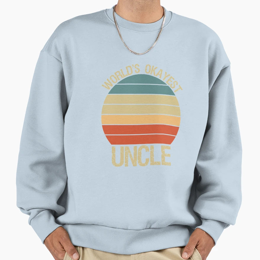 Worlds Okayest Uncle Funny Uncle Sweatshirt - Novelty Apparel Men Women - T-Shirt, Sweatshirt, Hoodie