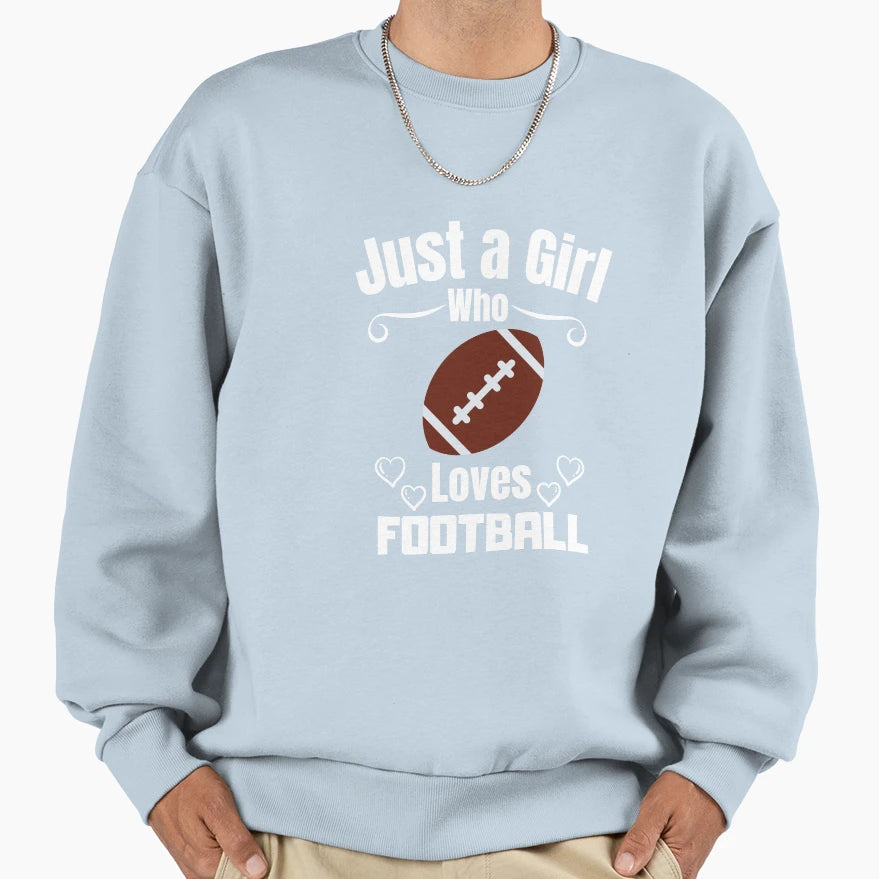 Just Who Loves Football Sweatshirt - Casual Everyday Wear Unisex - T-Shirt, Sweatshirt, Hoodie