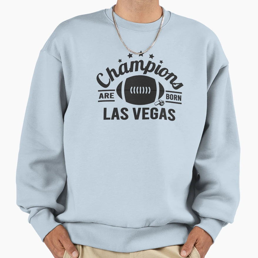 Champions Are Born Las Vegas Football Sweatshirt - Trendy Graphic Unisex - T-Shirt, Sweatshirt, Hoodie