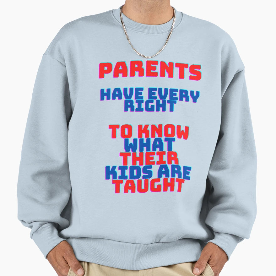 Parents Have Every Right Sweatshirt - Custom Art Print Unisex - T-Shirt, Sweatshirt, Hoodie