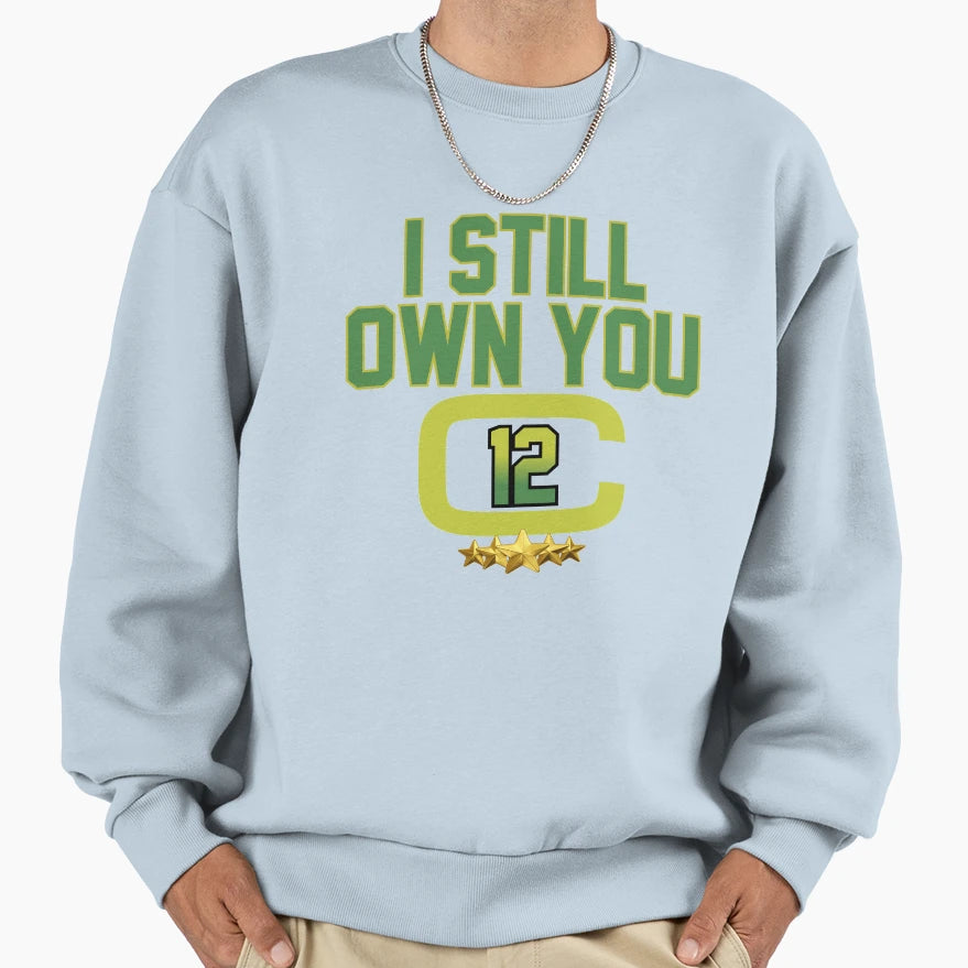 Funny Football I Still Own You Sweatshirt - Unique Graphic Unisex - T-Shirt, Sweatshirt, Hoodie
