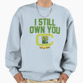 Funny Football I Still Own You Sweatshirt - Unique Graphic Unisex - T-Shirt, Sweatshirt, Hoodie