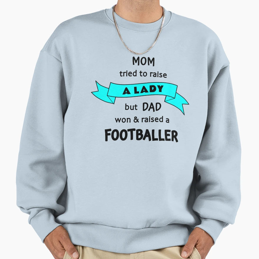 Mom Tried To Raise Lady But Dad Sweatshirt - Fun Novelty Design for Adults - T-Shirt, Sweatshirt, Hoodie