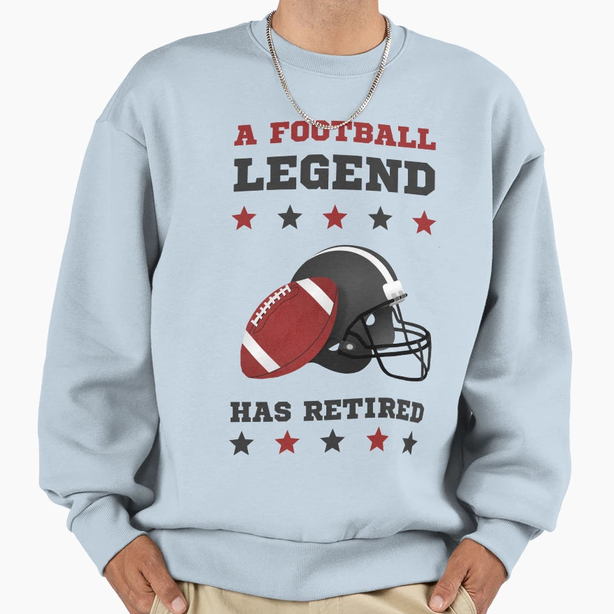 Football Legend Has Retired Sweatshirt - Fun Novelty Design Men Women - T-Shirt, Sweatshirt, Hoodie