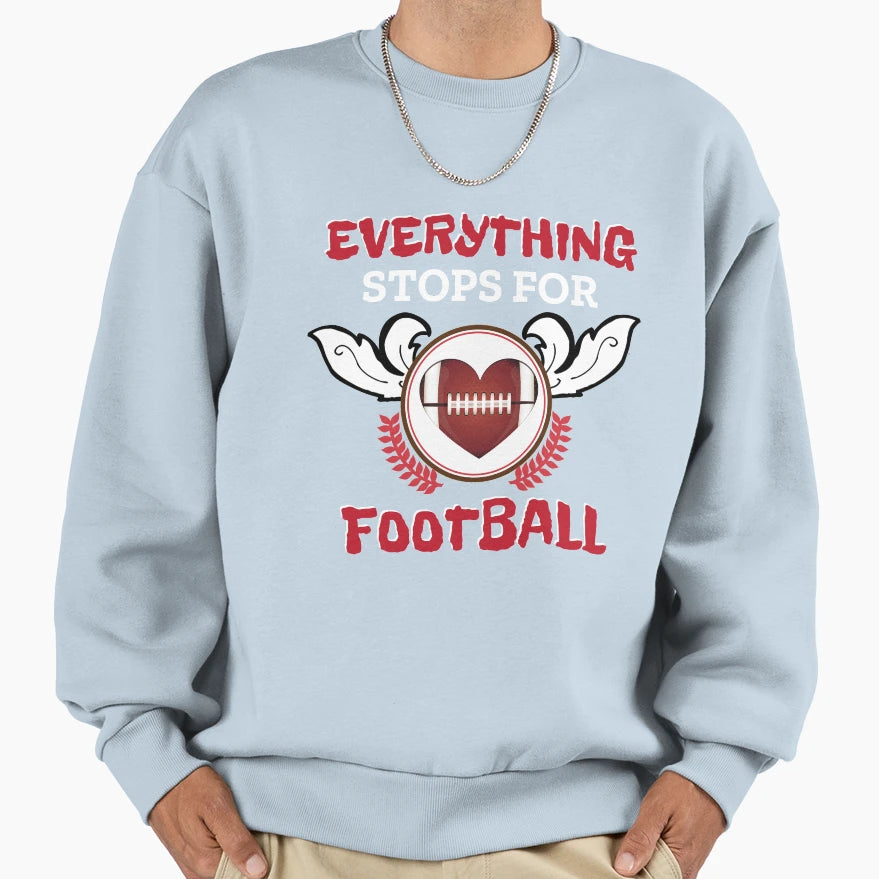Everything Stops Football Love Sports Sweatshirt - Aesthetic Graphic Unisex - T-Shirt, Sweatshirt, Hoodie