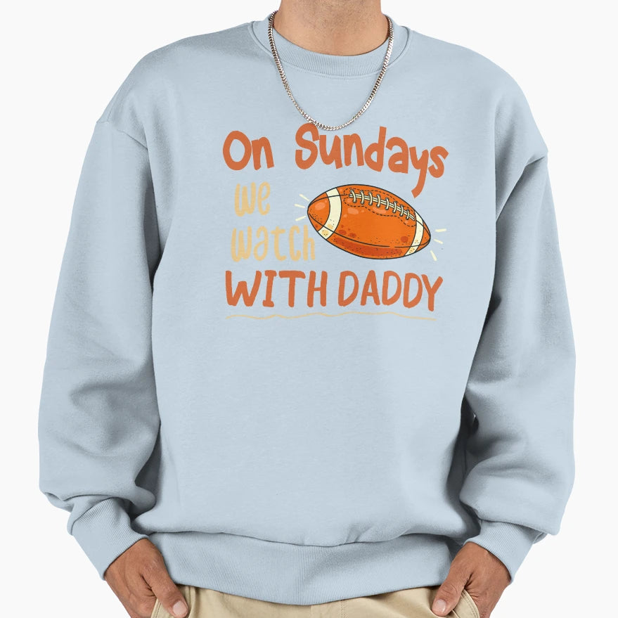 Sundays We Watch Daddy Funny Sweatshirt - Novelty Apparel for Adults - T-Shirt, Sweatshirt, Hoodie