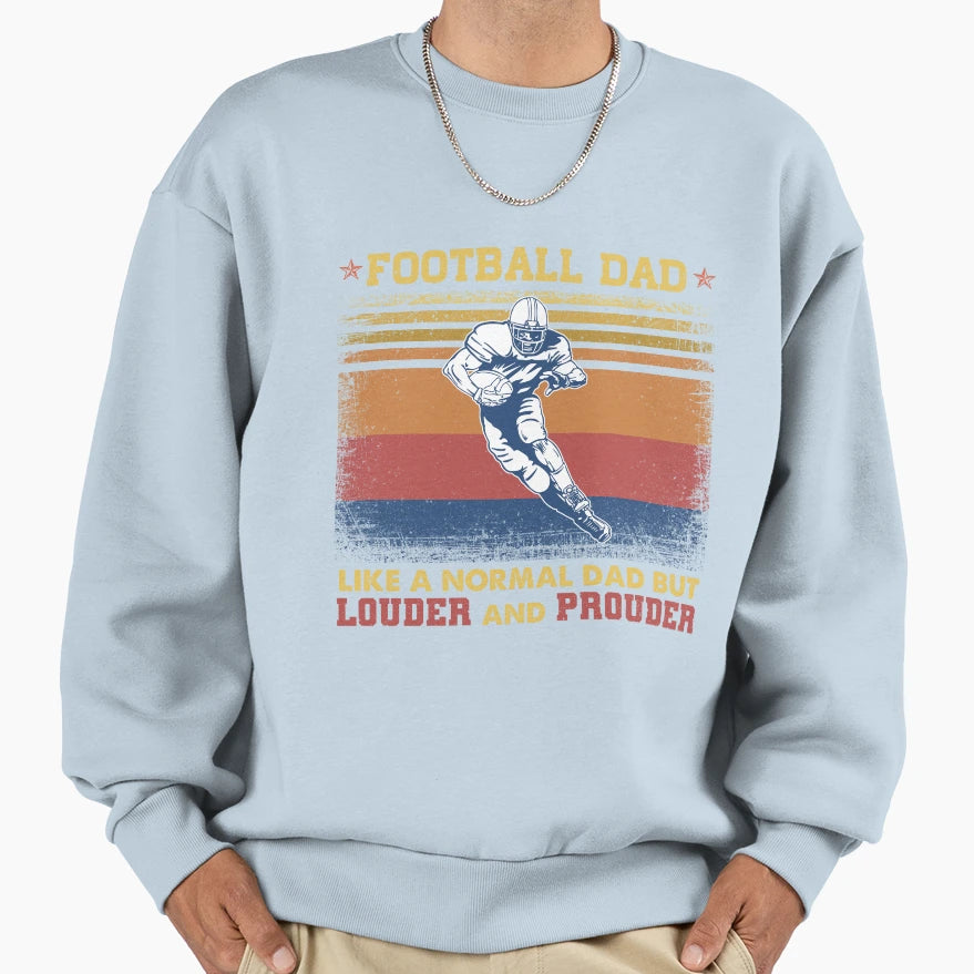 Football Dad Like Normal Dad But Sweatshirt - Novelty Apparel Unisex - T-Shirt, Sweatshirt, Hoodie