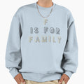 F Is Family Sweatshirt - Novelty Apparel for Adults - T-Shirt, Sweatshirt, Hoodie