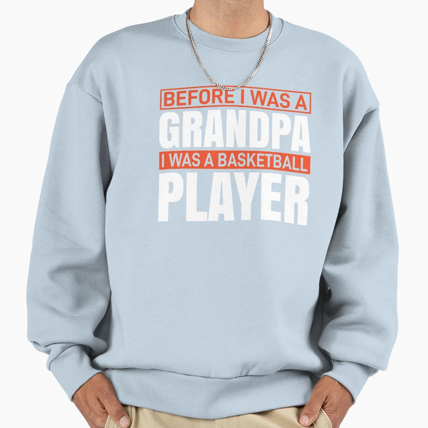 Before I Was Grandpa I Was Basketball Sweatshirt - Minimalist Print Unisex - T-Shirt, Sweatshirt, Hoodie