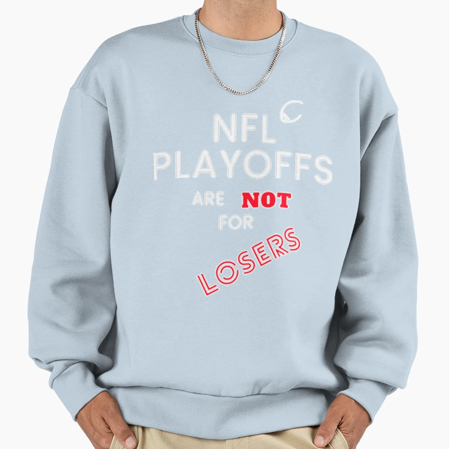 Nfl Playoffs Are Not Losers Sweatshirt - Novelty Apparel Men Women - T-Shirt, Sweatshirt, Hoodie
