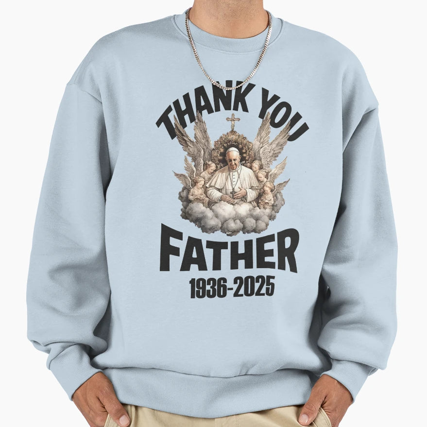 Thank You Father Pope Francis Sweatshirt - Unique Graphic Men Women - T-Shirt, Sweatshirt, Hoodie