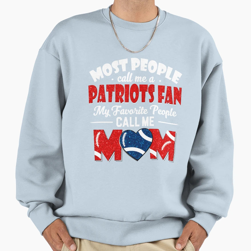 Most People Call Me Patriots Fan Sweatshirt - Streetwear Style Men Women - T-Shirt, Sweatshirt, Hoodie
