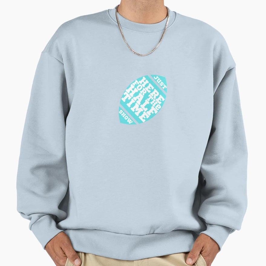 Copy Just Here Halftime Show Sweatshirt - Aesthetic Graphic for Adults - T-Shirt, Sweatshirt, Hoodie