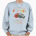 It Aint Fantasy If Money Is Sweatshirt - Casual Everyday Wear for Adults - T-Shirt, Sweatshirt, Hoodie