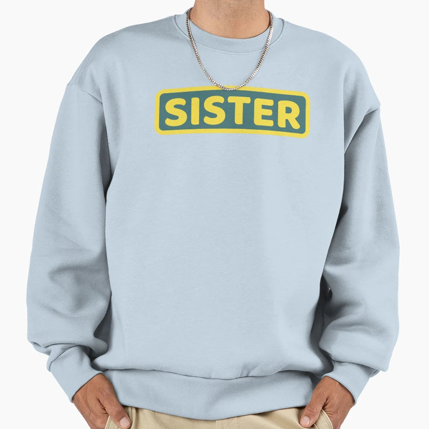 Sister Sweatshirt - Streetwear Style Men Women - T-Shirt, Sweatshirt, Hoodie