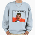 Waterboy I Love Mama Sweatshirt - Fun Novelty Design Men Women - T-Shirt, Sweatshirt, Hoodie