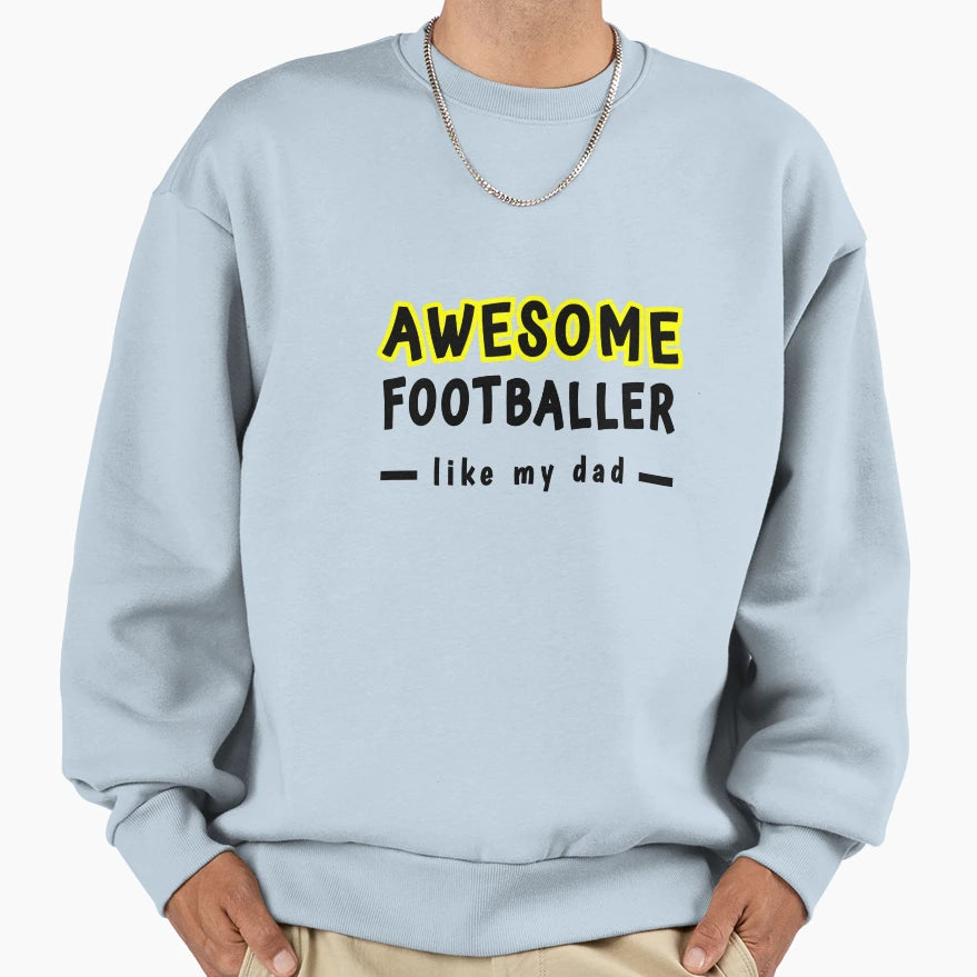 Awesome Footballer Like My Dad Sweatshirt - Fun Novelty Design for Adults - T-Shirt, Sweatshirt, Hoodie