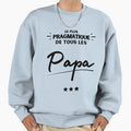 Gift Dad Most Pragmatic Sweatshirt - Casual Everyday Wear Men Women - T-Shirt, Sweatshirt, Hoodie