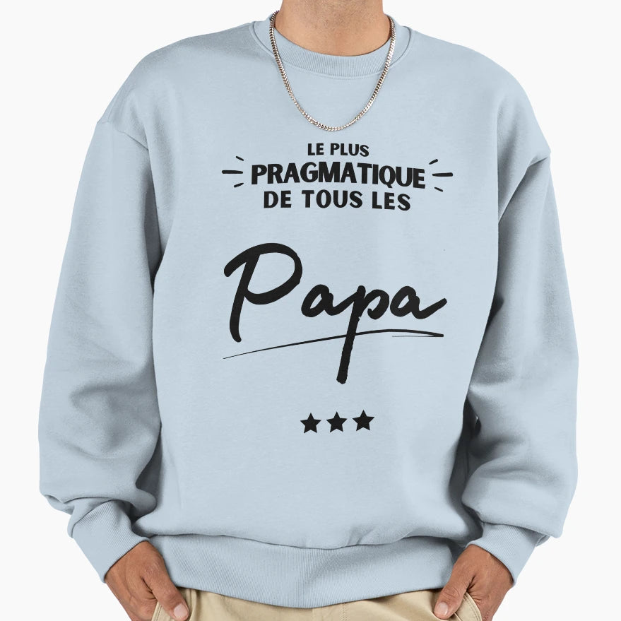 Gift Dad Most Pragmatic Sweatshirt - Casual Everyday Wear Men Women - T-Shirt, Sweatshirt, Hoodie
