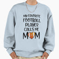My Favorite Football Player Calls Sweatshirt - Streetwear Style Men Women - T-Shirt, Sweatshirt, Hoodie