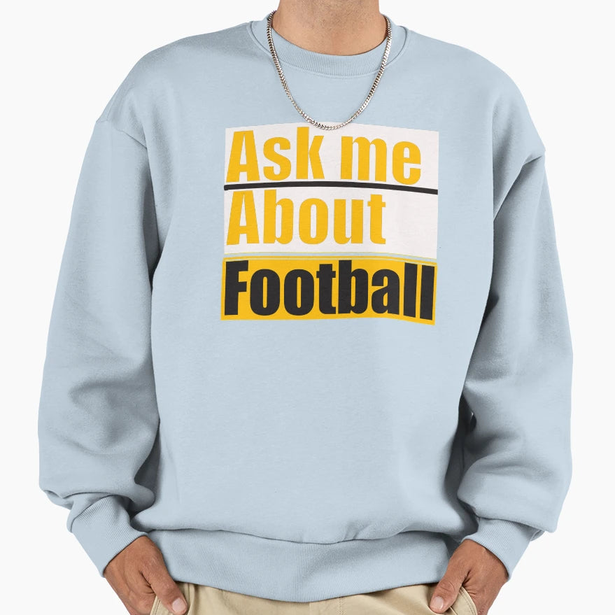 Ask Me About Football Sweatshirt - Novelty Apparel Men Women - T-Shirt, Sweatshirt, Hoodie