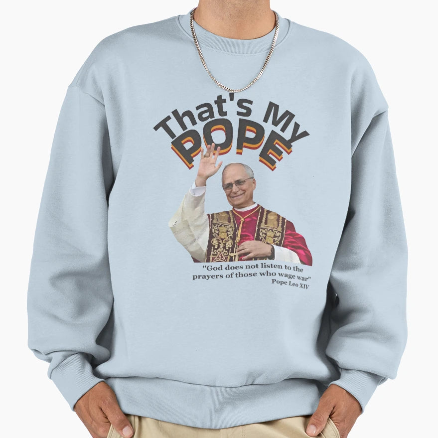 Thats My Pope God Does Not Listen Sweatshirt - Casual Everyday Wear Unisex - T-Shirt, Sweatshirt, Hoodie