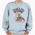 Thats My Pope God Does Not Listen Sweatshirt - Casual Everyday Wear Unisex - T-Shirt, Sweatshirt, Hoodie
