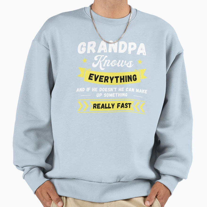 Grandpa Knows Everything And If He Sweatshirt - Graphic Print Men Women - T-Shirt, Sweatshirt, Hoodie