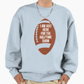 Funny I Am Just Here Halftime Show Sweatshirt - Unique Graphic for Adults - T-Shirt, Sweatshirt, Hoodie