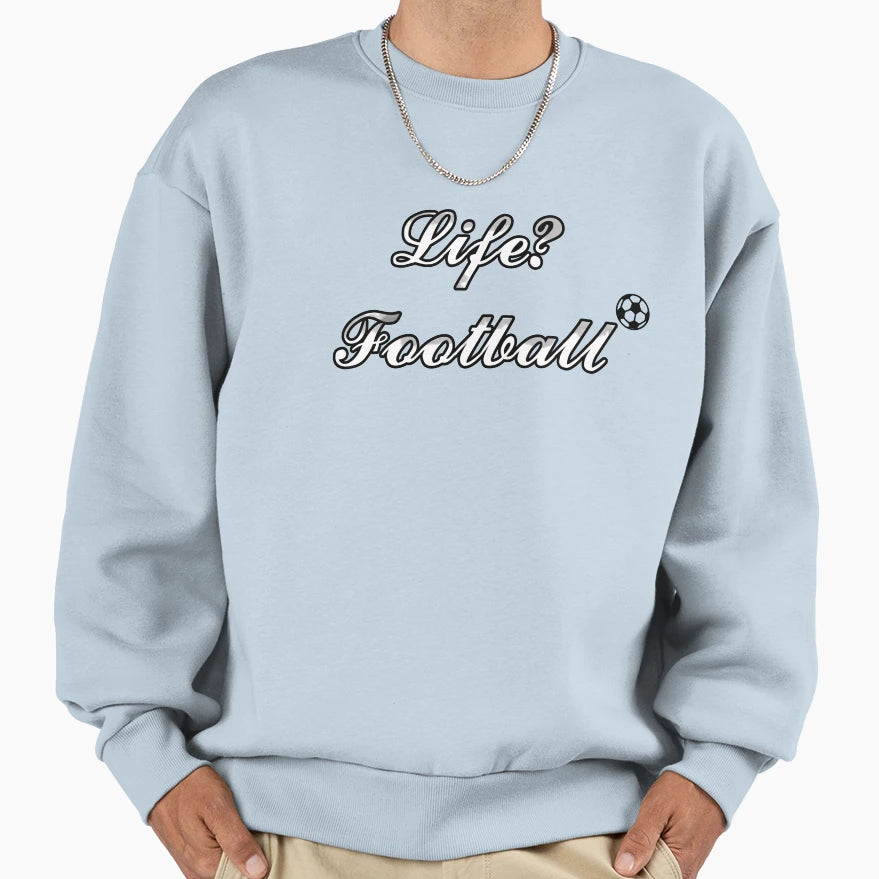 Life Football Sweatshirt - Novelty Apparel Unisex - T-Shirt, Sweatshirt, Hoodie