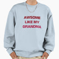 Awesome Like My Grandma Sweatshirt - Fun Novelty Design Unisex - T-Shirt, Sweatshirt, Hoodie