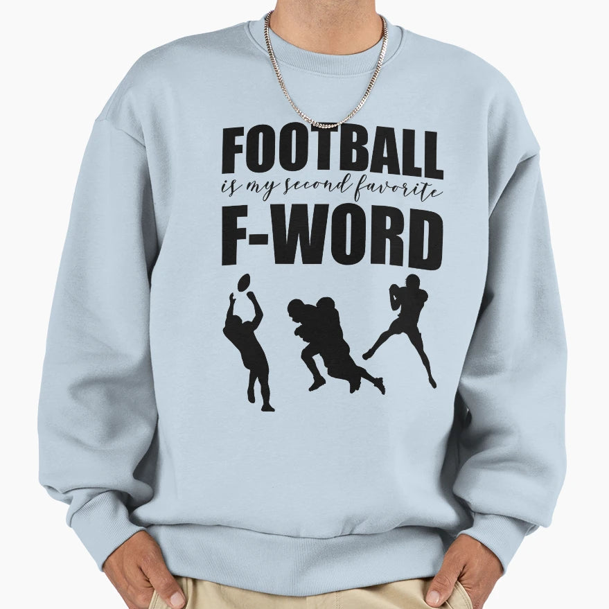 Football Is My Second Favorite F Word Sweatshirt - Streetwear Style Unisex - T-Shirt, Sweatshirt, Hoodie