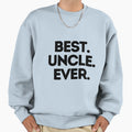 Best Uncle Ever T-Shirt - Novelty Apparel Men Women - T-Shirt, Sweatshirt, Hoodie