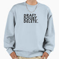 Draft Doubt Delete Minimalist Sweatshirt - Fun Novelty Design Men Women - T-Shirt, Sweatshirt, Hoodie
