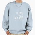 I Love It When My Wife Let Me Play Sweatshirt - Minimalist Print Unisex - T-Shirt, Sweatshirt, Hoodie