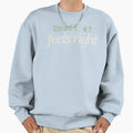 Draft 47 Feels Right Creative Process Sweatshirt - Novelty Apparel Unisex - T-Shirt, Sweatshirt, Hoodie