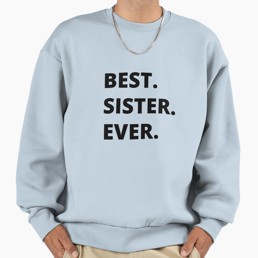 Best Sister Ever Gift Sister Sweatshirt - Fun Novelty Design Men Women - T-Shirt, Sweatshirt, Hoodie