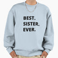 Best Sister Ever Gift Sister Sweatshirt - Fun Novelty Design Men Women - T-Shirt, Sweatshirt, Hoodie