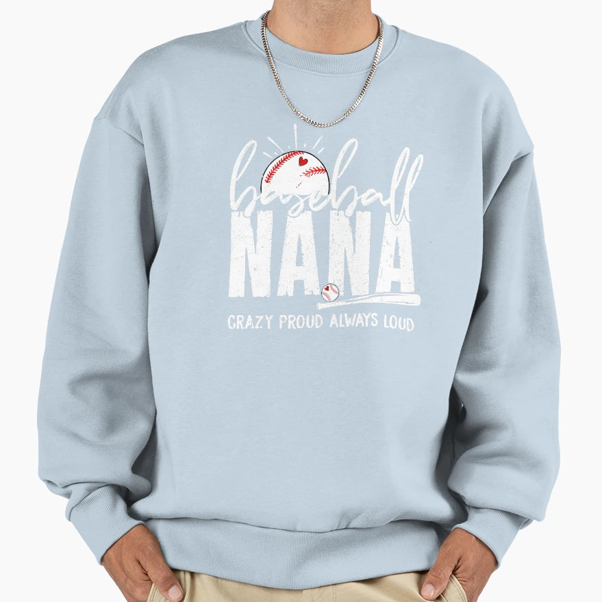Baseball Nana Crazy Proud Always Sweatshirt - Custom Art Print Men Women - T-Shirt, Sweatshirt, Hoodie