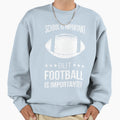 School Is Important But Football Is Sweatshirt - Trendy Graphic Unisex - T-Shirt, Sweatshirt, Hoodie