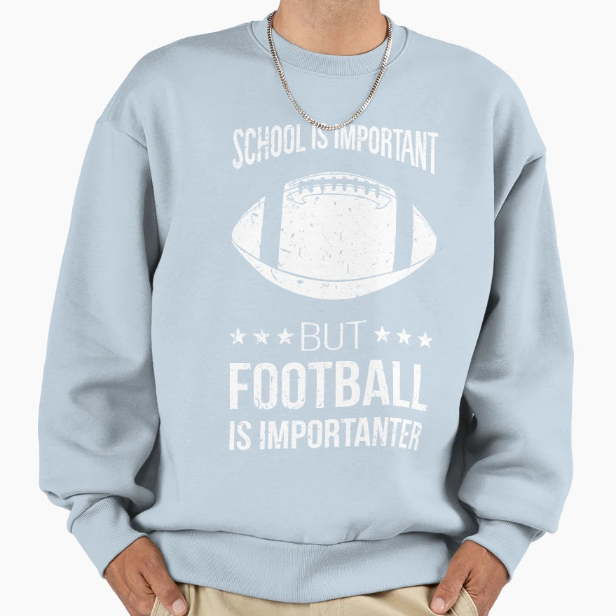 School Is Important But Football Is Sweatshirt - Trendy Graphic Unisex - T-Shirt, Sweatshirt, Hoodie