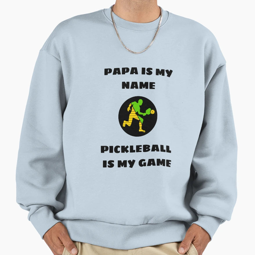 Papa Is My Name Pickleball Is My Game Sweatshirt - Trendy Graphic Men Women - T-Shirt, Sweatshirt, Hoodie