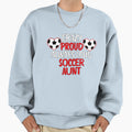 Crazy Proud Always Loud Soccer Aunt Sweatshirt - Custom Art Print Unisex - T-Shirt, Sweatshirt, Hoodie