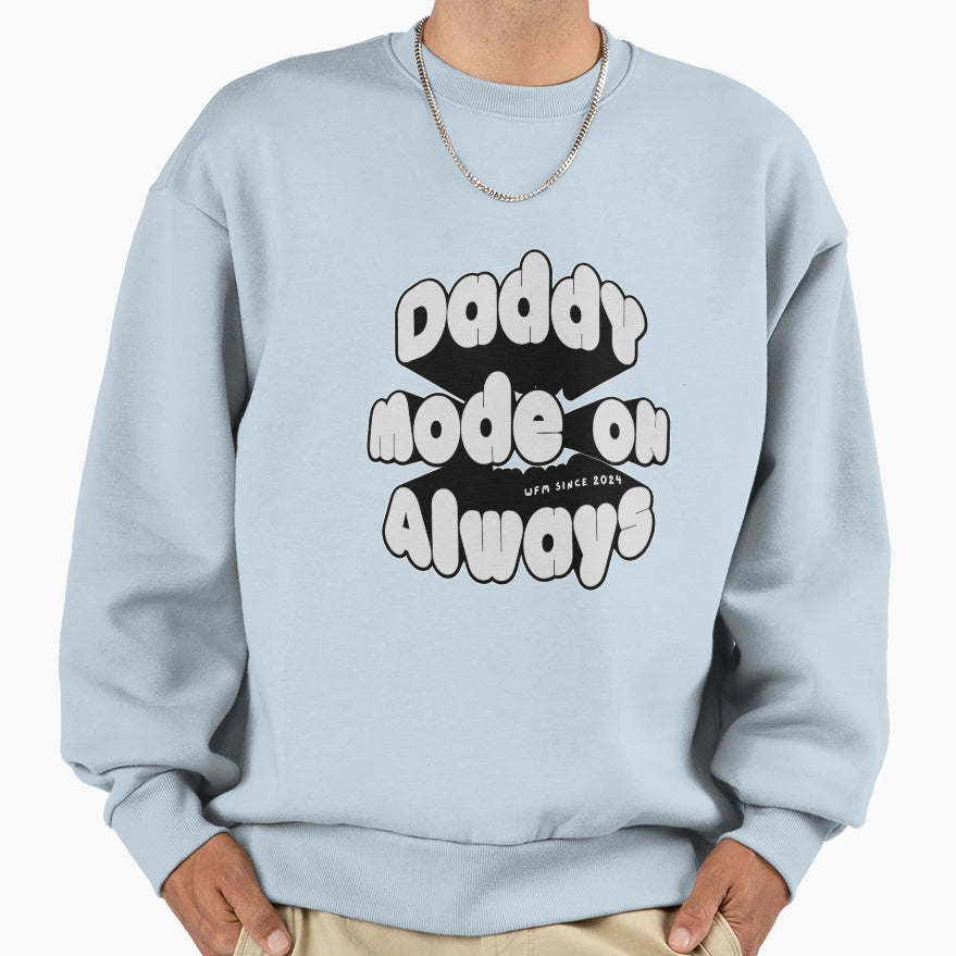 Daddy Mode Always 2024 Sweatshirt - Fun Novelty Design Unisex - T-Shirt, Sweatshirt, Hoodie