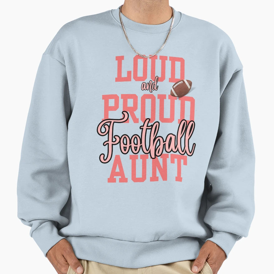 Loud And Proud Football Aunt Sweatshirt - Custom Art Print for Adults - T-Shirt, Sweatshirt, Hoodie