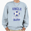 Uncle Birthday Baller Soccer Sweatshirt - Fun Novelty Design for Adults - T-Shirt, Sweatshirt, Hoodie